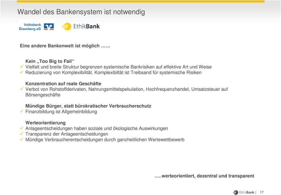 Komplexibiltät ist Treibsand für systemische Risiken Konzentration auf reale Geschäfte Verbot von Rohstoffderivaten, Nahrungsmittelspekulation, Hochfrequenzhandel, Umsatzsteuer auf