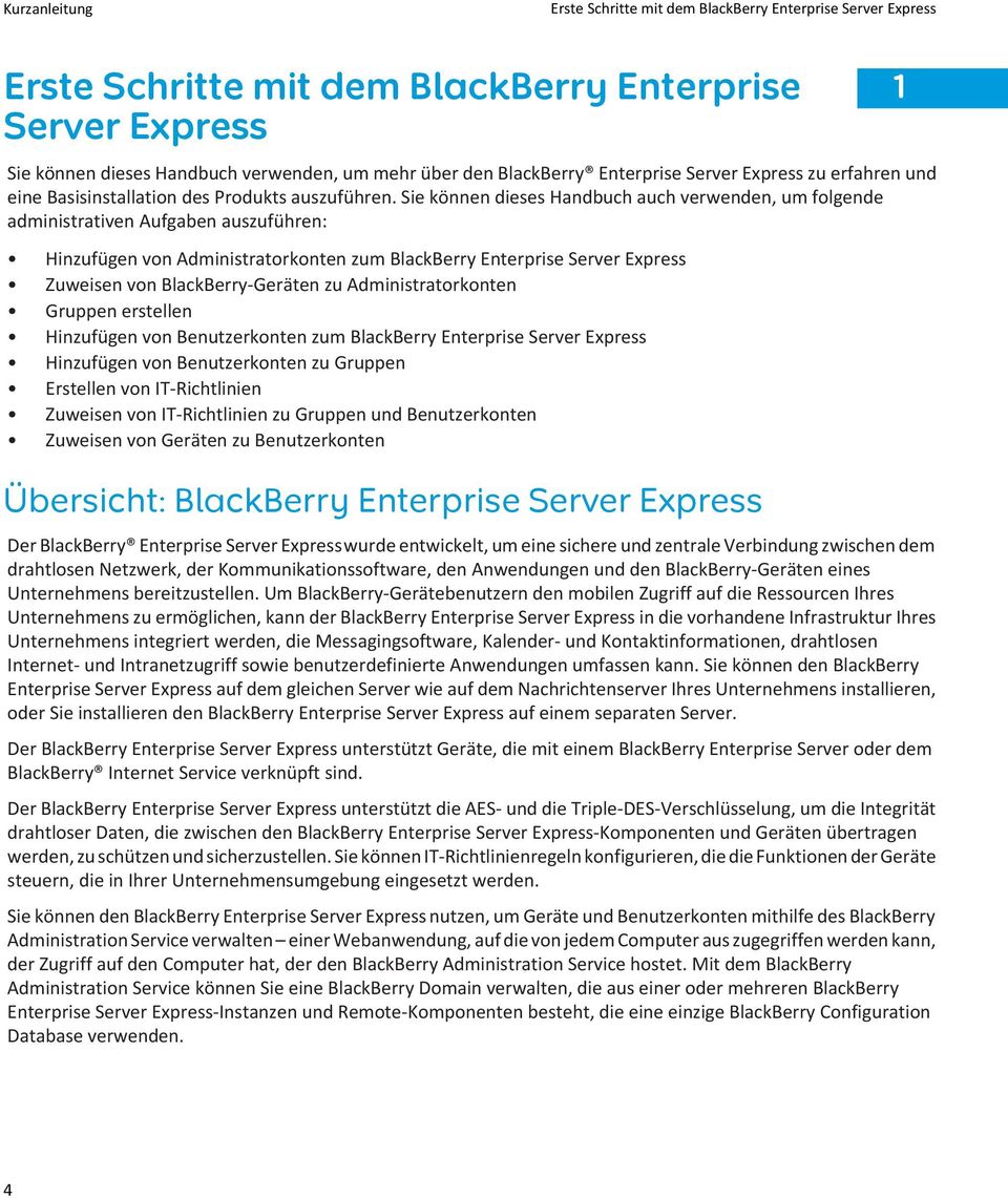 Sie können dieses Handbuch auch verwenden, um folgende administrativen Aufgaben auszuführen: Hinzufügen von Administratorkonten zum BlackBerry Enterprise Server Express Zuweisen von