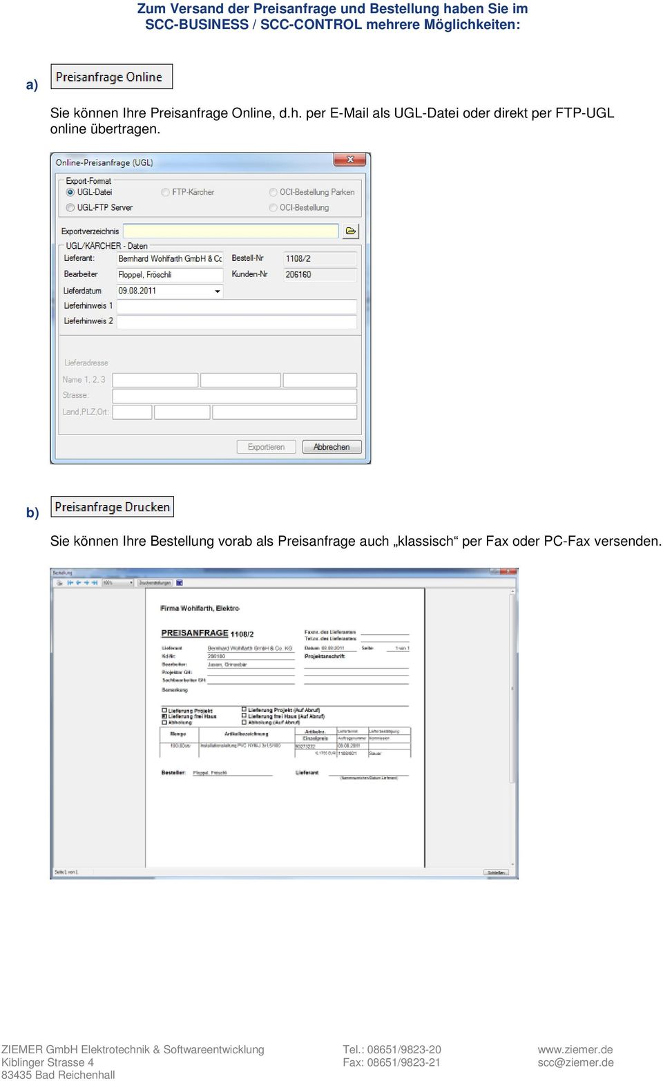 ere Möglichkeiten: a) Sie können Ihre Preisanfrage Online, d.h. per E-Mail als UGL-Datei oder direkt per FTP-UGL online übertragen.