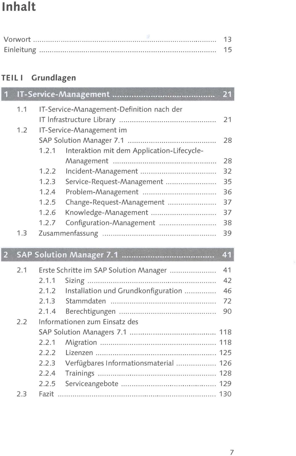 .. 37 1.2.6 Knowledge-Management... 37 1.2.7 Configuration-Management... 38 1.3 Zusammenfassung........... 39 2 SA P Solution Manager 7.1... 41 2.1 Erste Schritte im SAP Solution Manager... 41 2.1.1 Sizing.