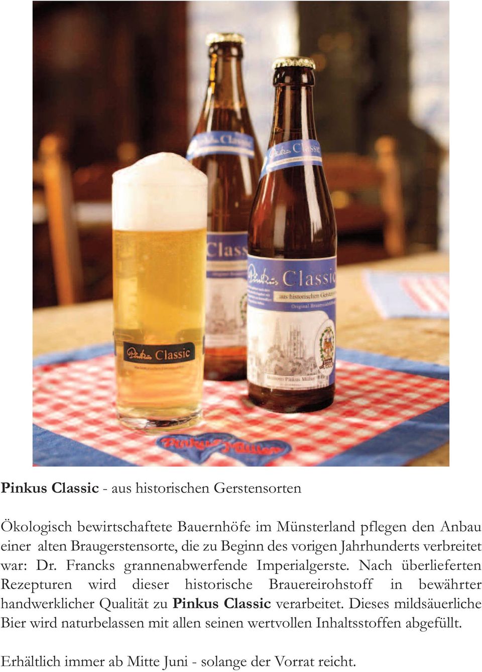Nach überlieferten Rezepturen wird dieser historische Brauereirohstoff in bewährter handwerklicher Qualität zu Pinkus Classic