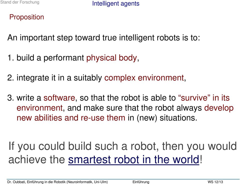 write a software, so that the robot is able to survive in its environment, and make sure that the robot always