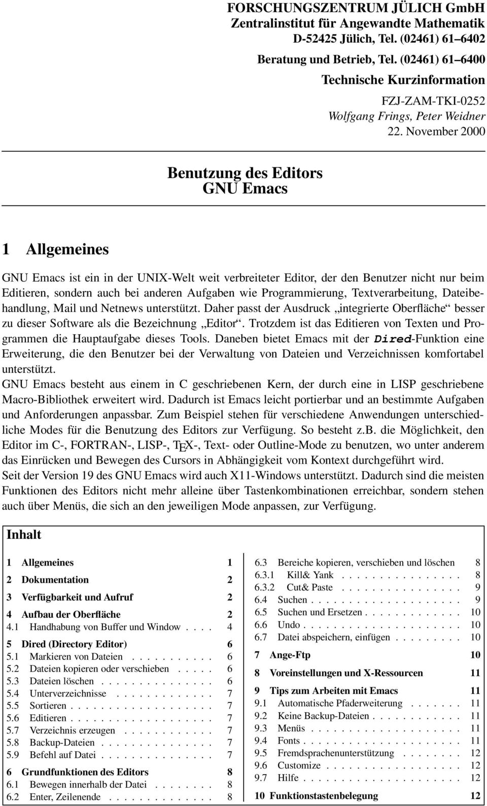 November 2000 Benutzung des Editors GNU Emacs 1 Allgemeines GNU Emacs ist ein in der UNIX-Welt weit verbreiteter Editor, der den Benutzer nicht nur beim Editieren, sondern auch bei anderen Aufgaben