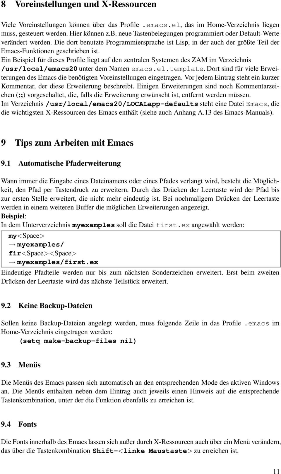 Ein Beispiel für dieses Profile liegt auf den zentralen Systemen des ZAM im Verzeichnis /usr/local/emacs20 unter dem Namen emacs.el.template.
