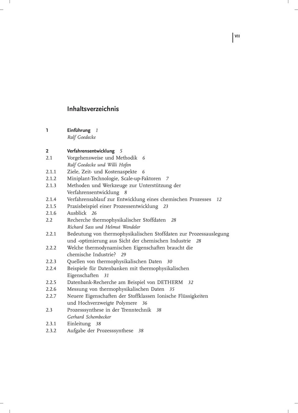 1.6 Ausblick 26 2.2 Recherche thermophysikalischer Stoffdaten 28 Richard Sass und Helmut Wendeler 2.2.1 Bedeutung von thermophysikalischen Stoffdaten zur Prozessauslegung und -optimierung aus Sicht der chemischen Industrie 28 2.