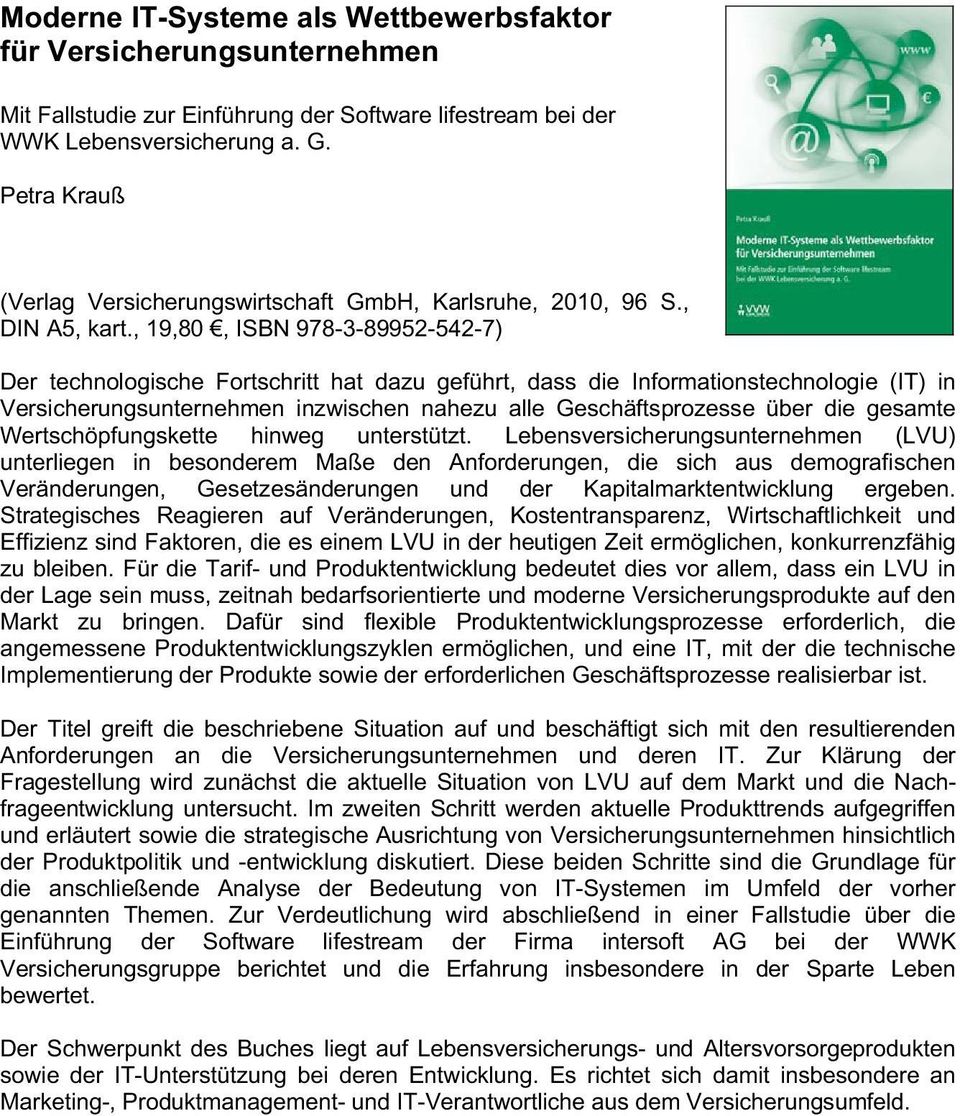 , 19,80, ISBN 978-3-89952-542-7) Der technologische Fortschritt hat dazu geführt, dass die Informationstechnologie (IT) in Versicherungsunternehmen inzwischen nahezu alle Geschäftsprozesse über die