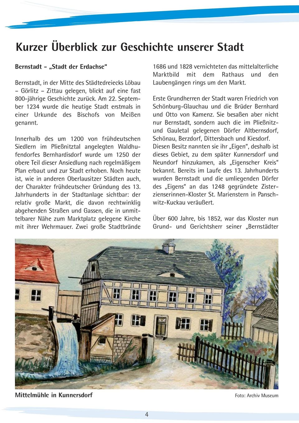 Innerhalb des um 1200 von frühdeutschen Siedlern im Pließnitztal angelegten Waldhufendorfes Bernhardisdorf wurde um 1250 der obere Teil dieser Ansiedlung nach regelmäßigem Plan erbaut und zur Stadt