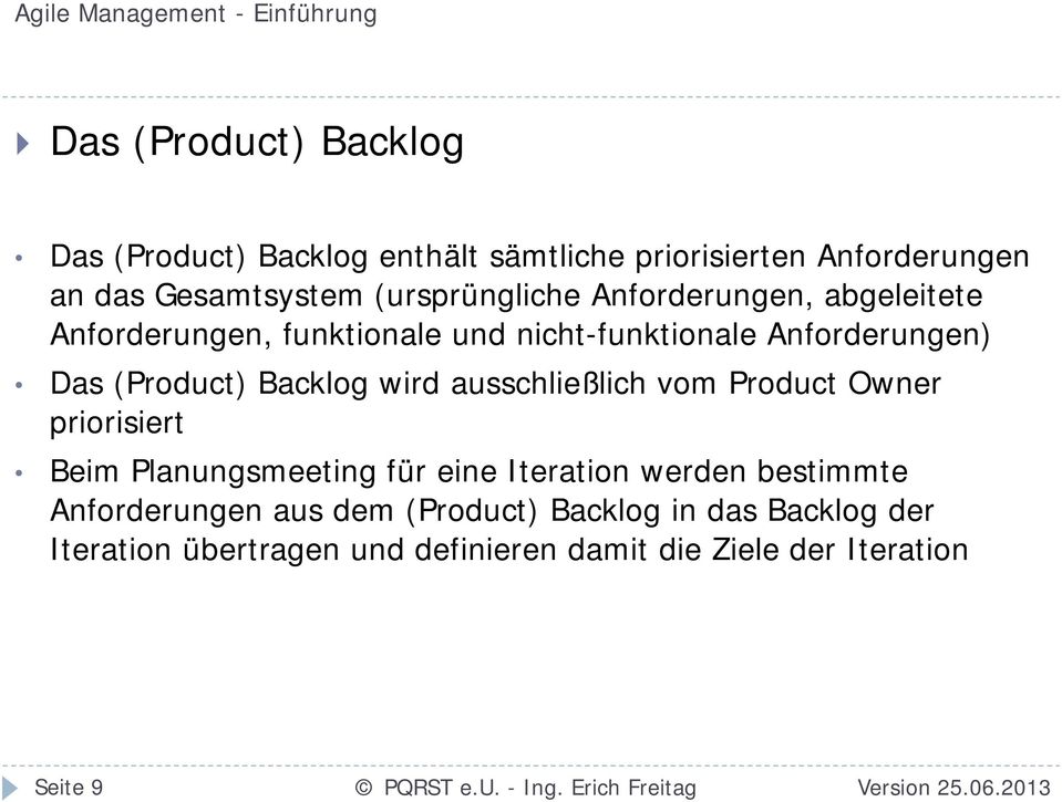 Backlog wird ausschließlich vom Product Owner priorisiert Beim Planungsmeeting für eine Iteration werden bestimmte