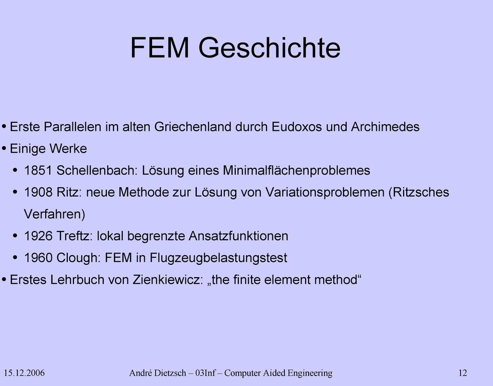 Variationsproblemen (Ritzsches Verfahren) 1926 Treftz: lokal begrenzte Ansatzfunktionen 1960 Clough: FEM in