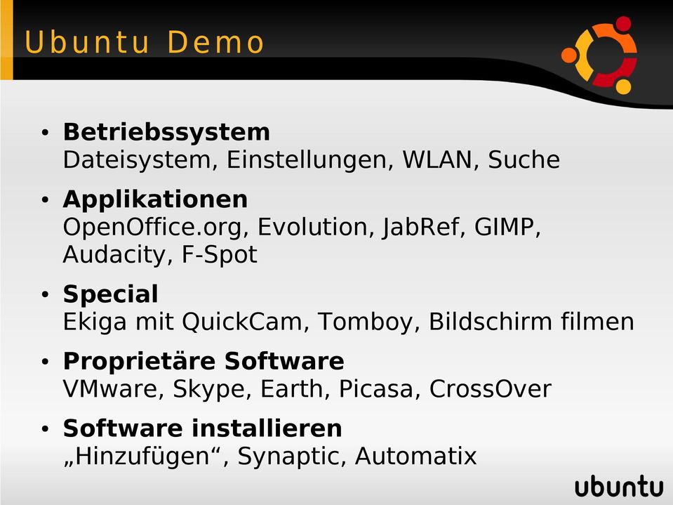 org, Evolution, JabRef, GIMP, Audacity, F-Spot Special Ekiga mit QuickCam,