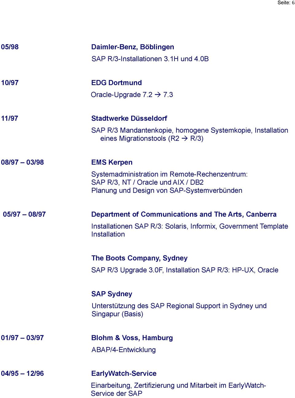 NT / Oracle und AIX / DB2 Planung und Design von SAP-Systemverbünden 05/97 08/97 Department of Communications and The Arts, Canberra Installationen SAP R/3: Solaris, Informix, Government Template