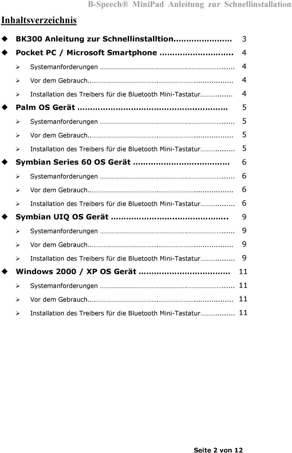.. 5 Symbian Series 60 OS Gerät.. 6 Systemanforderungen.... 6 Vor dem Gebrauch...... 6 Installation des Treibers für die Bluetooth Mini-Tastatur... 6 Symbian UIQ OS Gerät.... 9 Systemanforderungen.