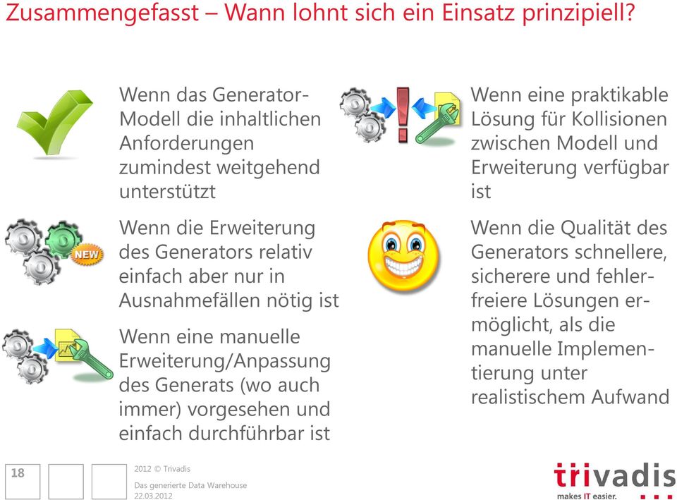 nur in Ausnahmefällen nötig ist Wenn eine manuelle Erweiterung/Anpassung des Generats (wo auch immer) vorgesehen und einfach durchführbar ist Wenn