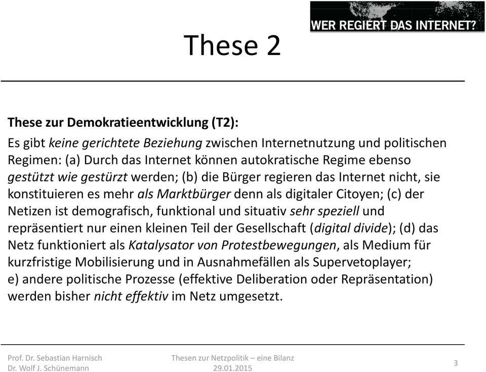 und situativ sehr speziell und repräsentiert nur einen kleinen Teil der Gesellschaft (digital divide); (d) das Netz funktioniert als Katalysator von Protestbewegungen, als Medium für