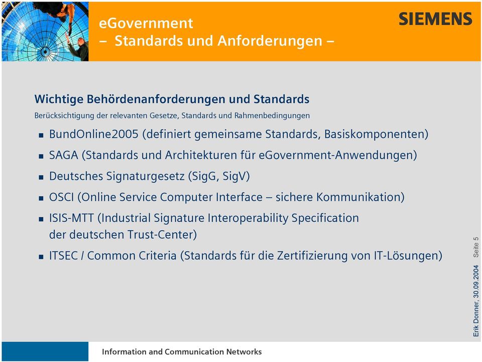egovernment-anwendungen) Deutsches Signaturgesetz (SigG, SigV) OSCI (Online Service Computer Interface sichere Kommunikation) ISIS-MTT