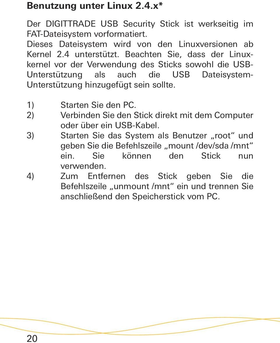 1) Starten Sie den PC. 2) Verbinden Sie den Stick direkt mit dem Computer oder über ein USB-Kabel.