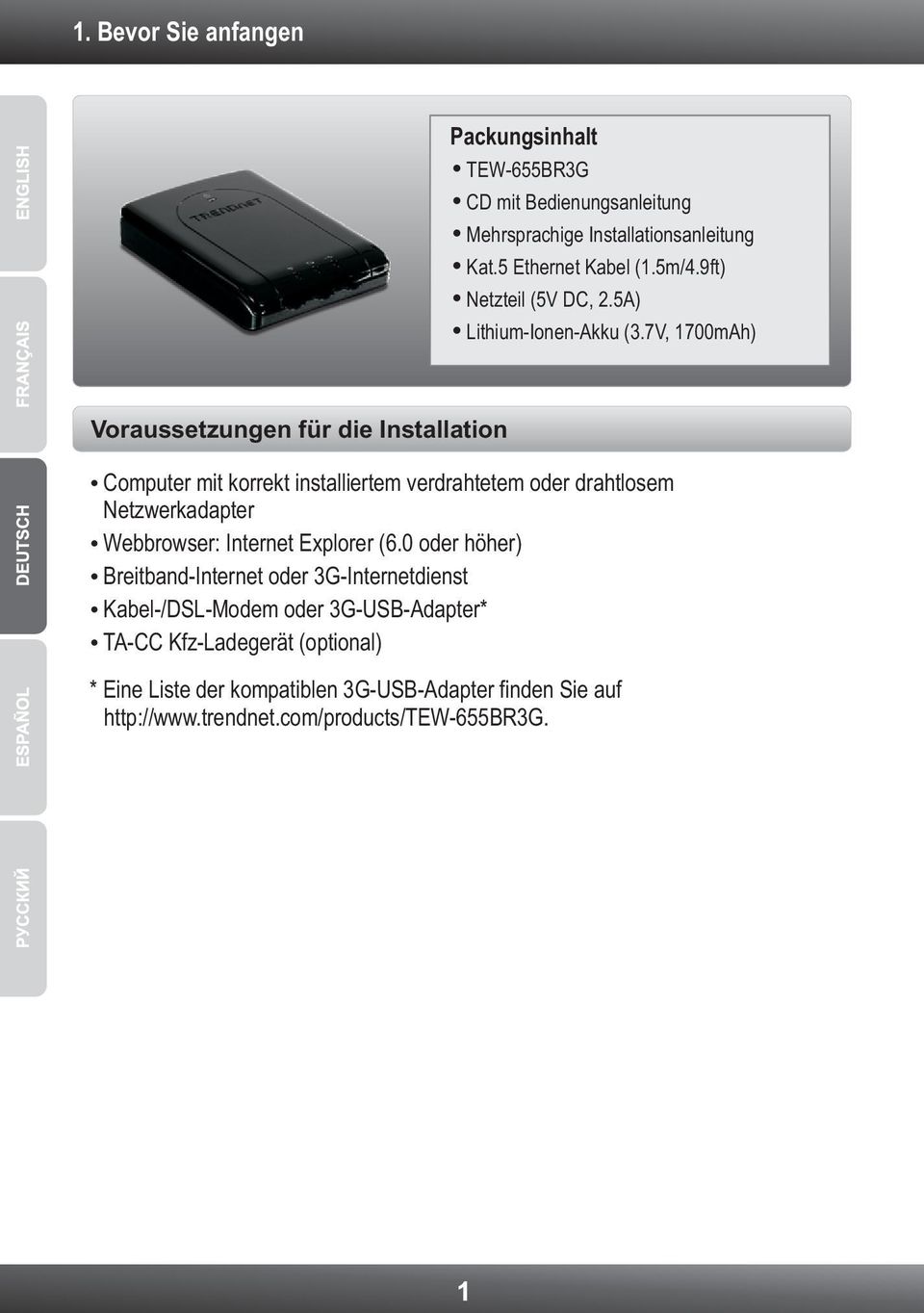 7V, 1700mAh) Voraussetzungen für die Installation Computer mit korrekt installiertem verdrahtetem oder drahtlosem Netzwerkadapter Webbrowser: