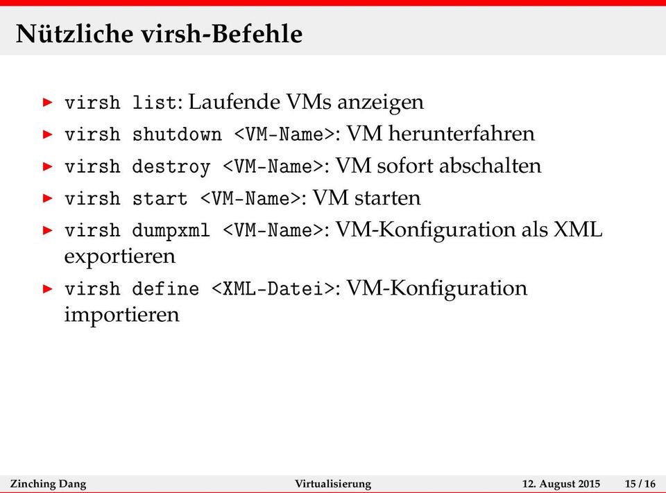 starten virsh dumpxml <VM-Name>: VM-Konfiguration als XML exportieren virsh define