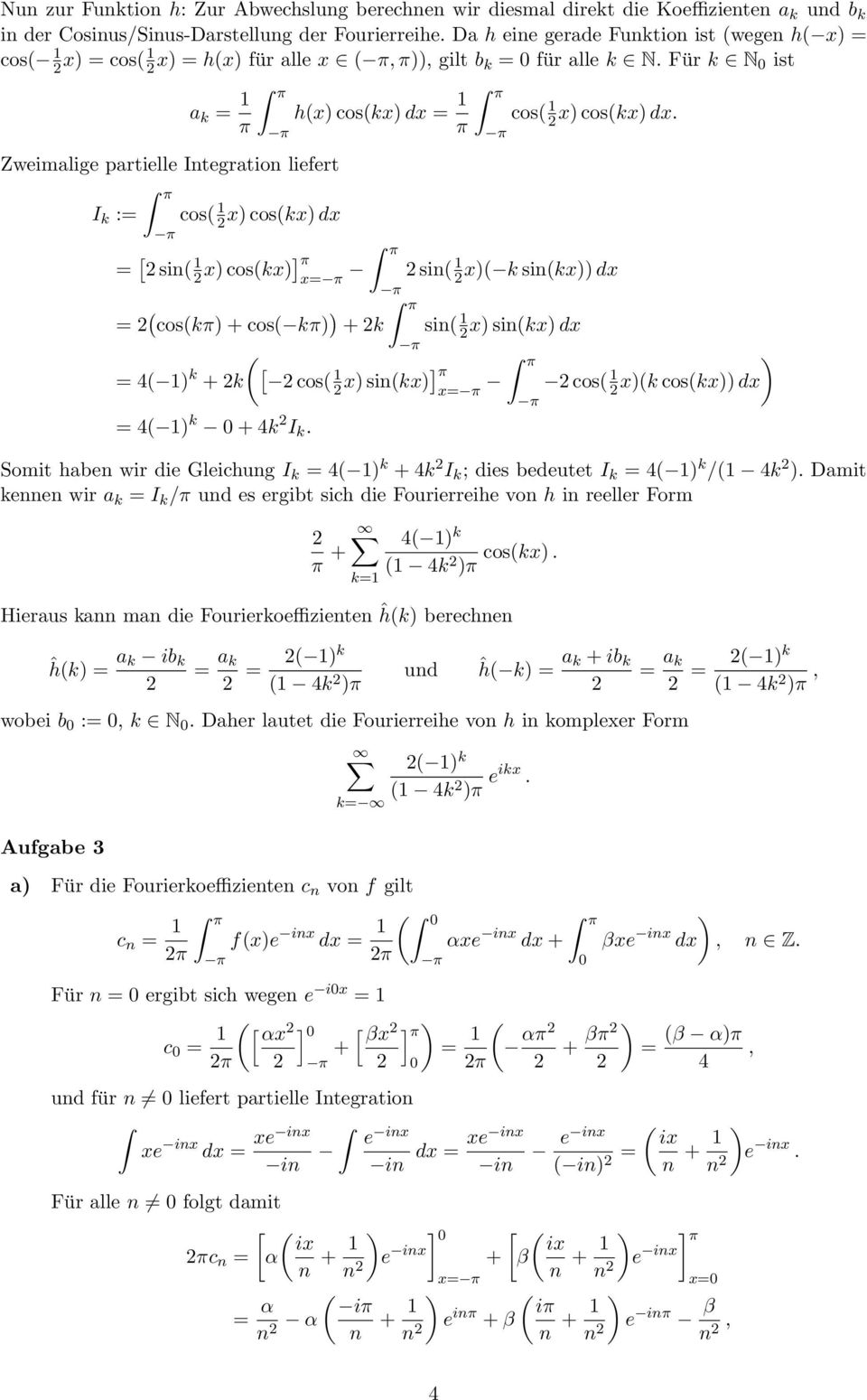 Für N ist = Zweimlige prtielle Integrtion liefert I := cos( x cos(x dx h(x cos(x dx = = [ sin( x cos(x] x= = ( cos( + cos( + cos( x cos(x dx.