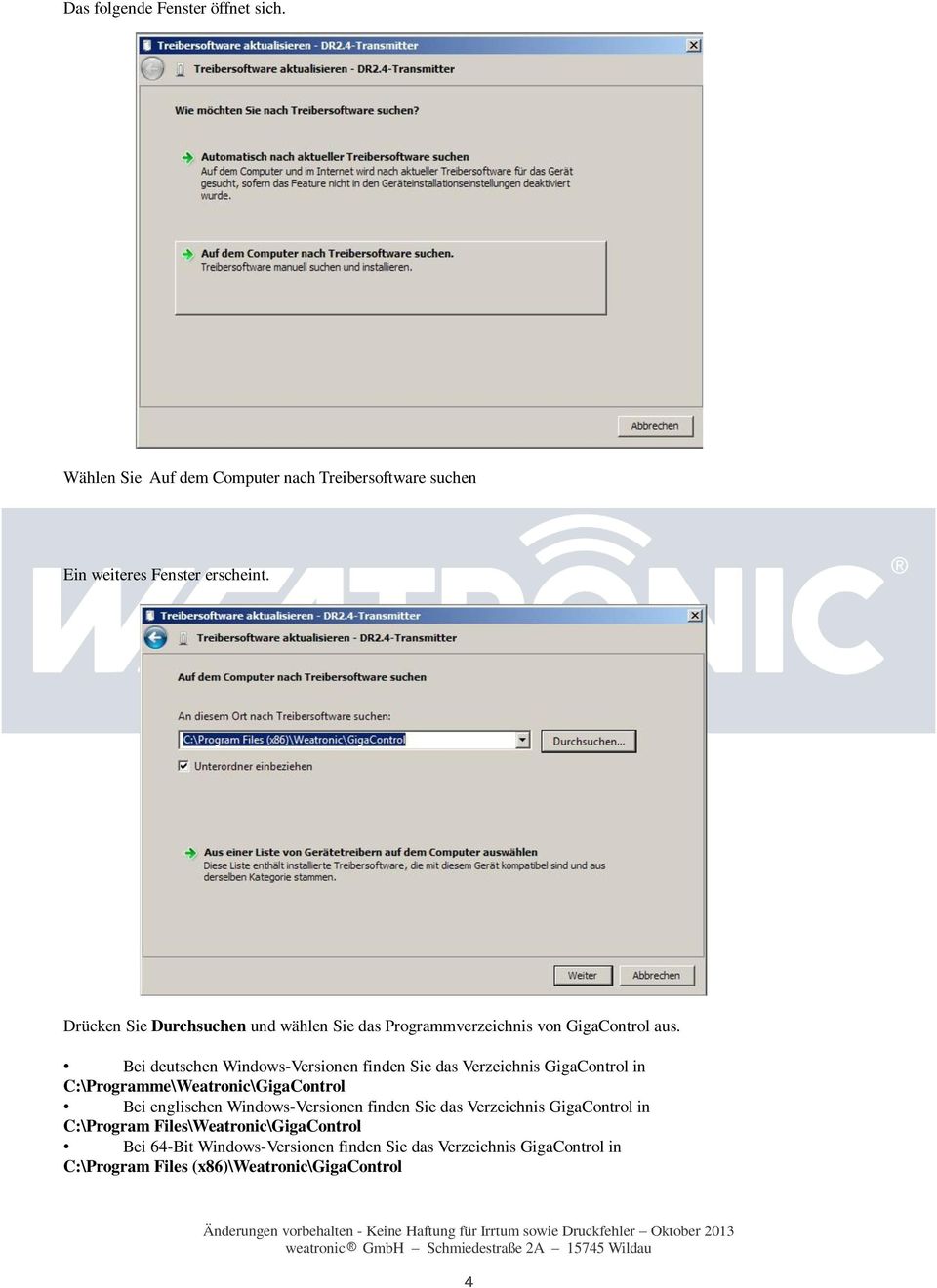Bei deutschen Windows-Versionen finden Sie das Verzeichnis GigaControl in C:\Programme\Weatronic\GigaControl Bei englischen