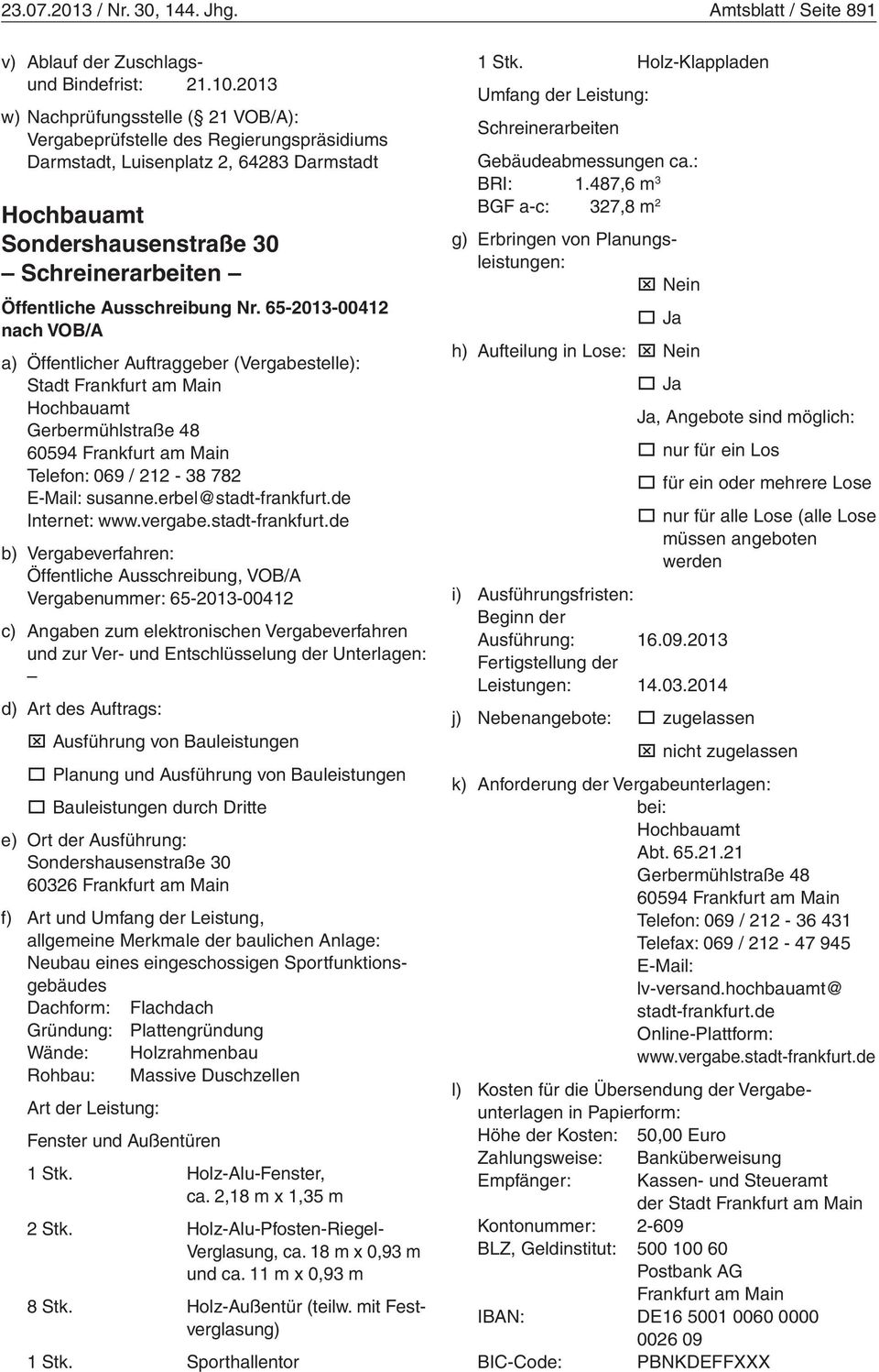 65-2013-00412 nach VOB/A a) Öffentlicher Auftraggeber (Vergabestelle): Stadt Frankfurt am Main Telefon: 069 / 212-38 782 E-Mail: susanne.erbel@stadt-frankfurt.