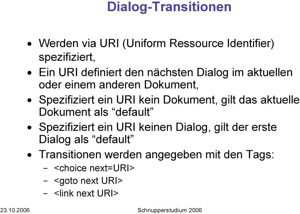gilt das aktuelle Dokument als default Spezifiziert ein URI keinen Dialog, gilt der erste Dialog