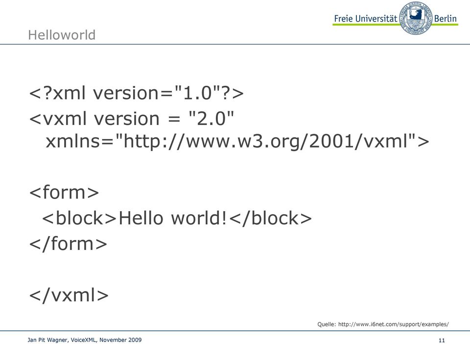 org/2001/vxml"> <form> <block>hello world!