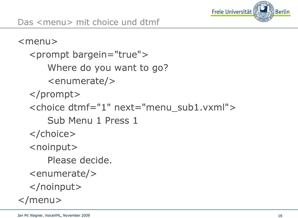 <enumerate/> </prompt> <choice dtmf="1" next="menu_sub1.