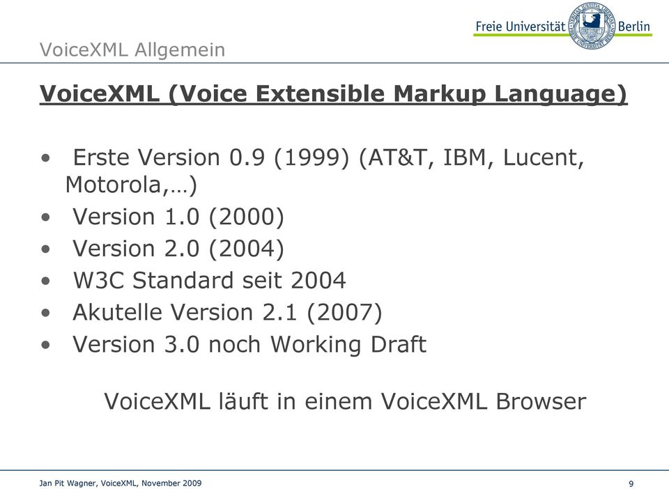 0 (2000) Version 2.0 (2004) W3C Standard seit 2004 Akutelle Version 2.