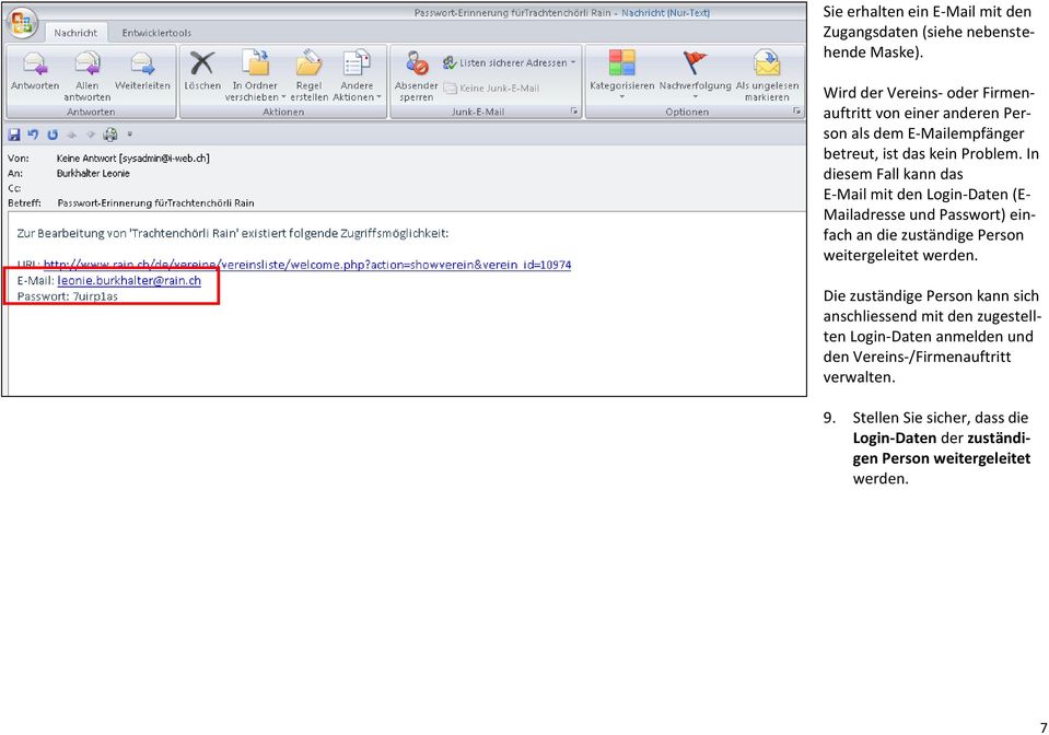 In diesem Fall kann das E-Mail mit den Login-Daten (E- Mailadresse und Passwort) einfach an die zuständige Person weitergeleitet werden.