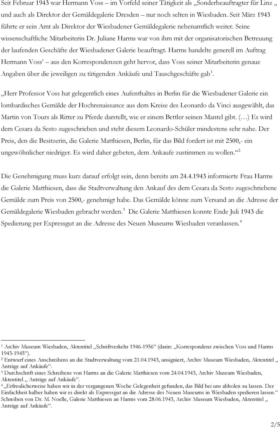 Juliane Harms war von ihm mit der organisatorischen Betreuung der laufenden Geschäfte der Wiesbadener Galerie beauftragt.