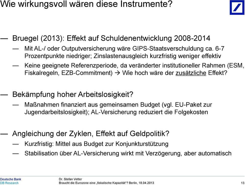 EZB-Commitment) Wie hoch wäre der zusätzliche Effekt? Bekämpfung hoher Arbeitslosigkeit? Maßnahmen finanziert aus gemeinsamen Budget (vgl.