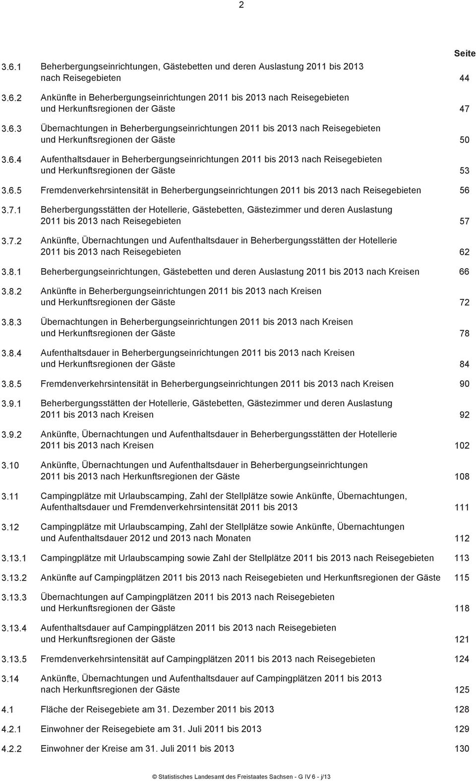 6.5 Fremdenverkehrsintensität in Beherbergungseinrichtungen 2011 bis 2013 nach Reisegebieten 56 3.7.