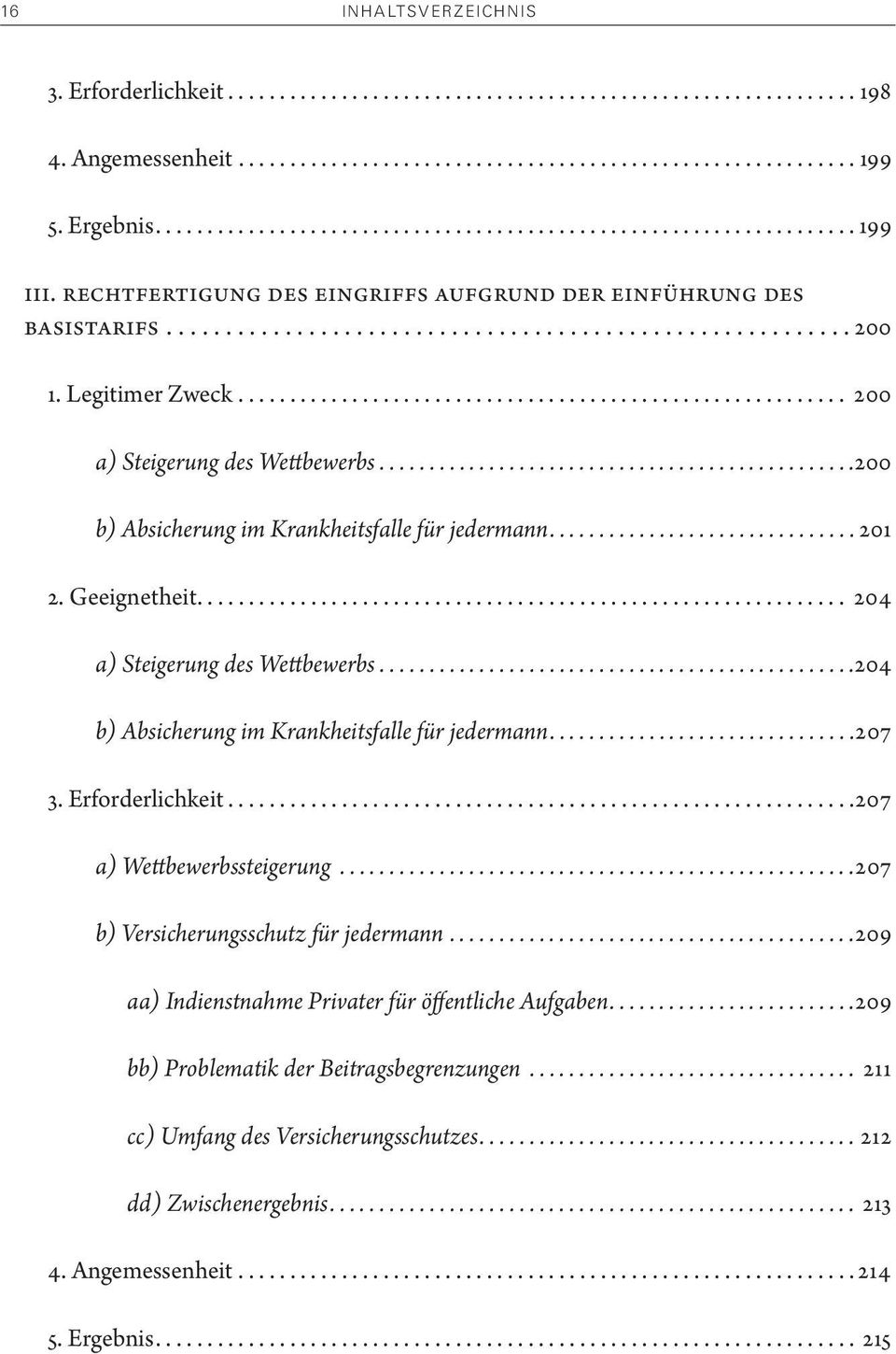 ..204 b) Absicherung im Krankheitsfalle für jedermann....207 3. Erforderlichkeit....207 a) Wettbewerbssteigerung...207 b) Versicherungsschutz für jedermann.