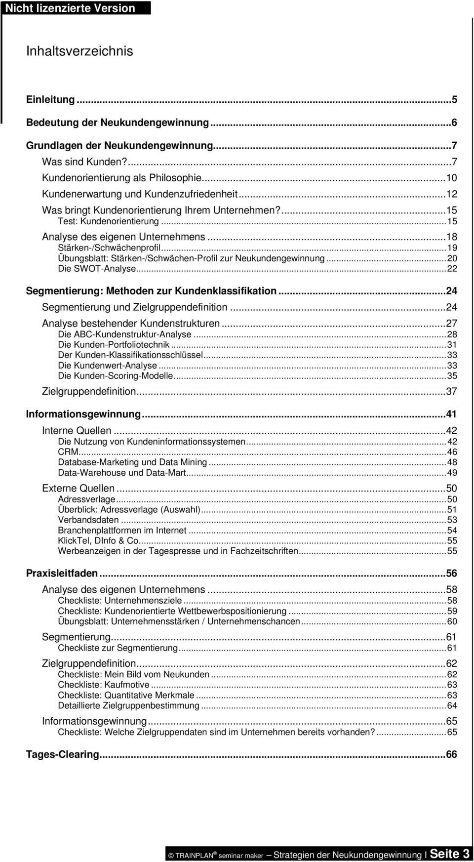 ..19 Übungsblatt: Stärken-/Schwächen-Profil zur Neukundengewinnung...20 Die SWOT-Analyse...22 Segmentierung: Methoden zur Kundenklassifikation...24 Segmentierung und Zielgruppendefinition.