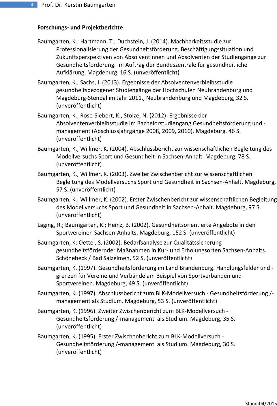 Im Auftrag der Bundeszentrale für gesundheitliche Aufklärung, Magdeburg 16 S. Baumgarten, K., Sachs, I. (2013).