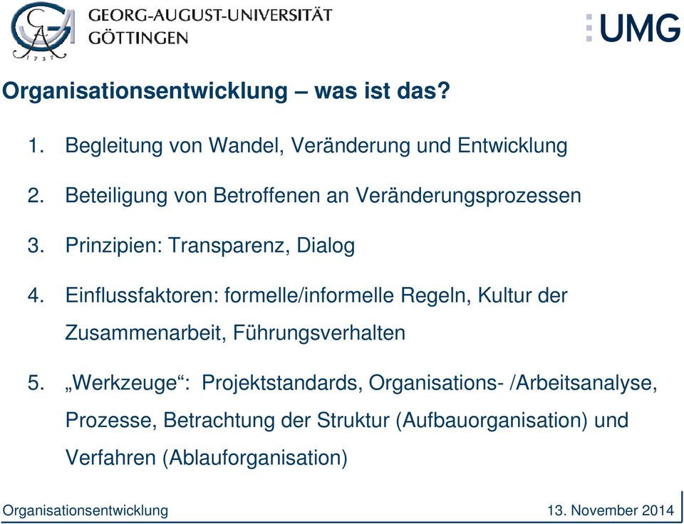 Einflussfaktoren: formelle/informelle Regeln, Kultur der Zusammenarbeit, Führungsverhalten 5.