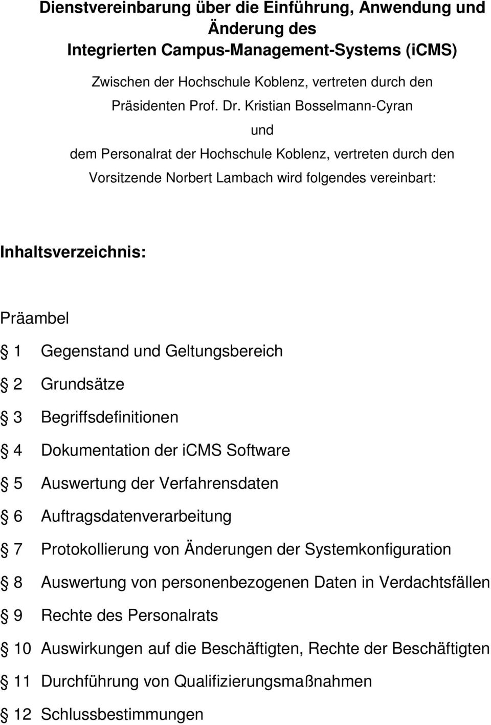 Geltungsbereich 2 Grundsätze 3 Begriffsdefinitionen 4 Dokumentation der icms Software 5 Auswertung der Verfahrensdaten 6 Auftragsdatenverarbeitung 7 Protokollierung von Änderungen der