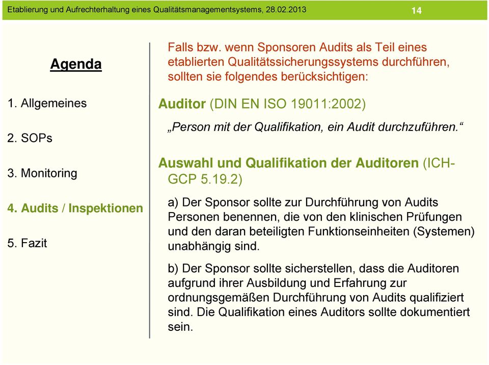 mit der Qualifikation, ein Audit durchzuführen. Auswahl und Qualifikation der Auditoren (ICH- GCP 5.19.