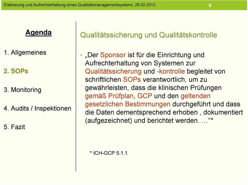 gewährleisten, dass die klinischen Prüfungen gemäß Prüfplan, GCP und den geltenden gesetzlichen Bestimmungen