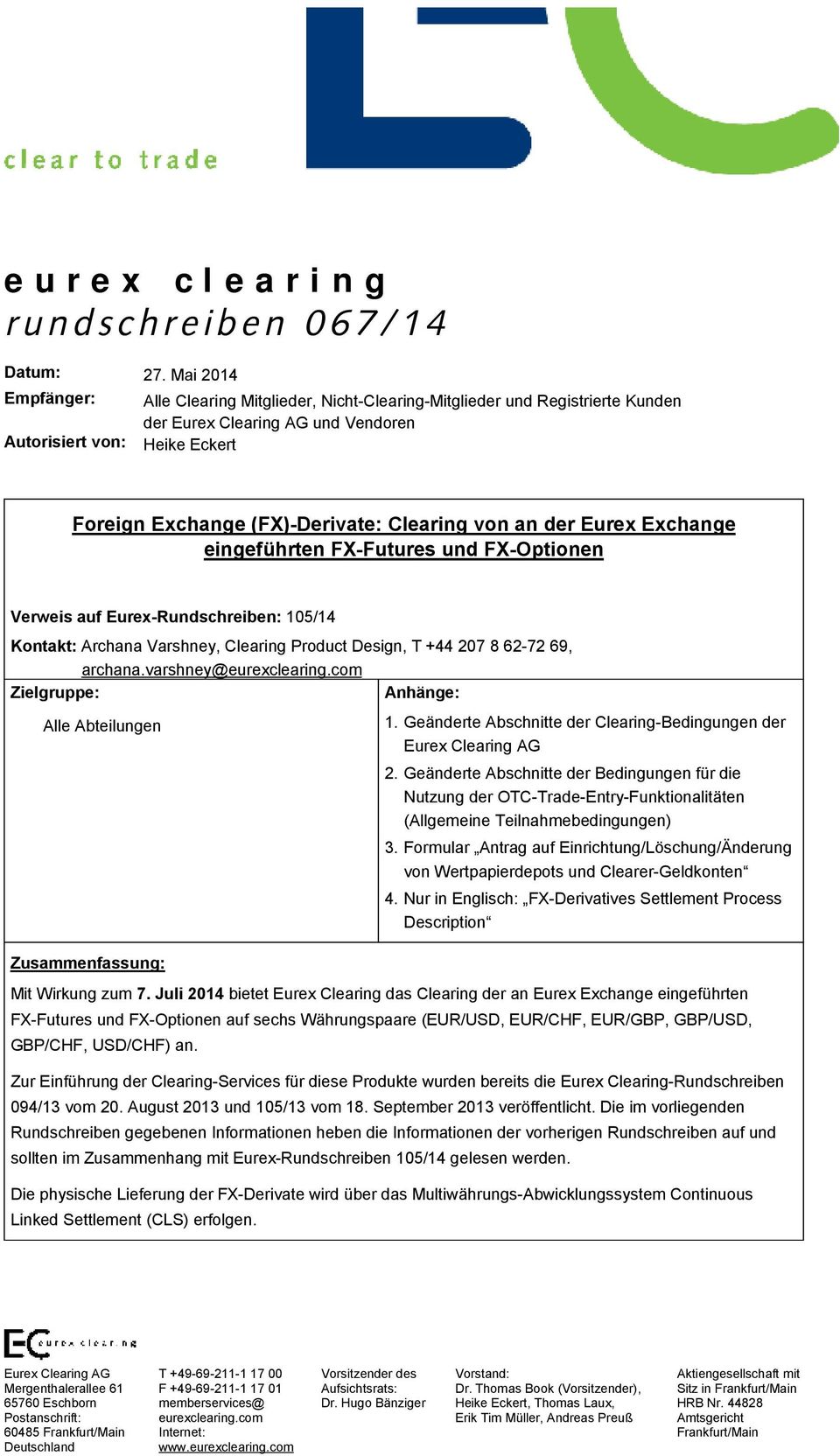 Clearing von an der Eurex Exchange eingeführten FX-Futures und FX-Optionen Verweis auf Eurex-Rundschreiben: 105/14 Kontakt: Archana Varshney, Clearing Product Design, T+44 207 862-72 69, archana.