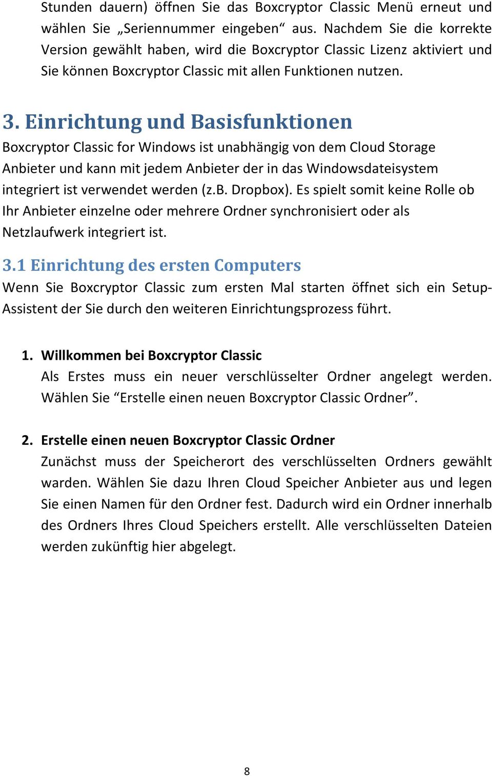 Einrichtung und Basisfunktionen Boxcryptor Classic for Windows ist unabhängig von dem Cloud Storage Anbieter und kann mit jedem Anbieter der in das Windowsdateisystem integriert ist verwendet werden