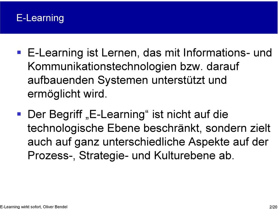 Der Begriff E-Learning ist nicht auf die technologische Ebene beschränkt, sondern zielt auch