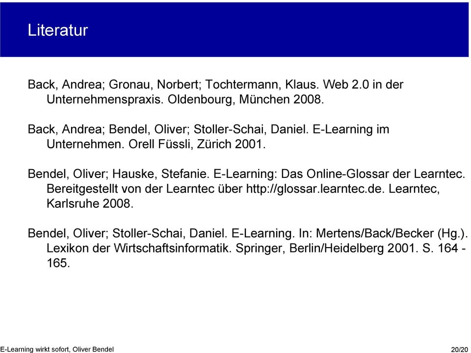 E-Learning: Das Online-Glossar der Learntec. Bereitgestellt von der Learntec über http://glossar.learntec.de. Learntec, Karlsruhe 2008.