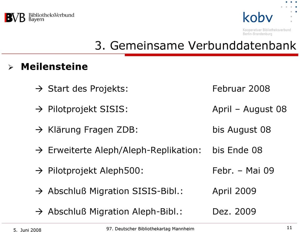 Aleph/Aleph-Replikation: bis Ende 08 Pilotprojekt Aleph500: Febr.