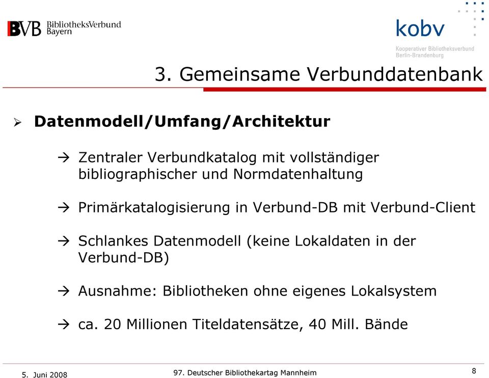 Verbund-Client Schlankes Datenmodell (keine Lokaldaten in der Verbund-DB) Ausnahme: Bibliotheken