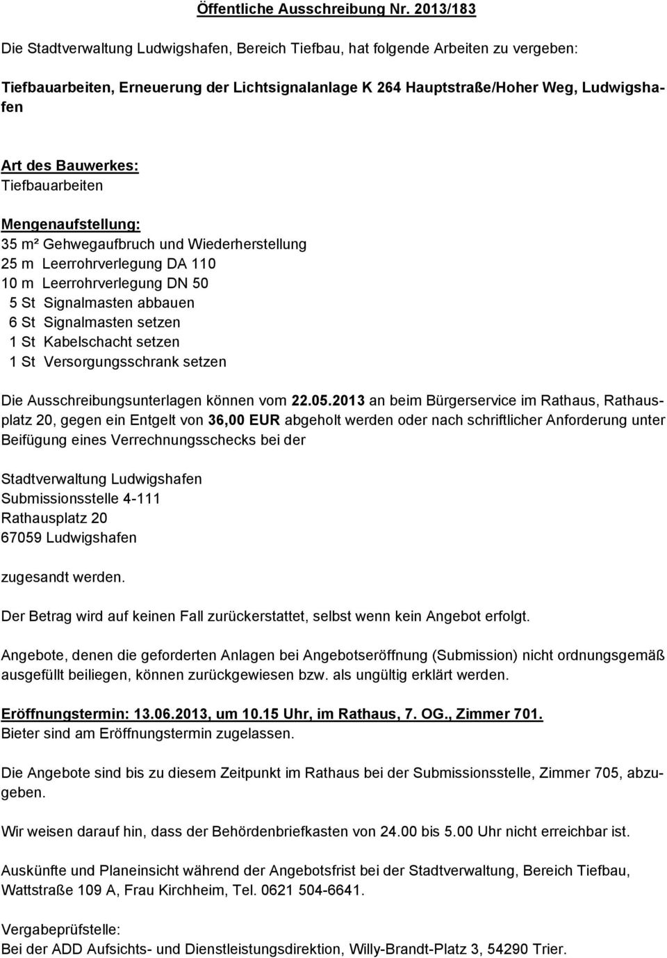 Bauwerkes: Tiefbauarbeiten Mengenaufstellung: 35 m² Gehwegaufbruch und Wiederherstellung 25 m Leerrohrverlegung DA 110 10 m Leerrohrverlegung DN 50 5 St Signalmasten abbauen 6 St Signalmasten setzen