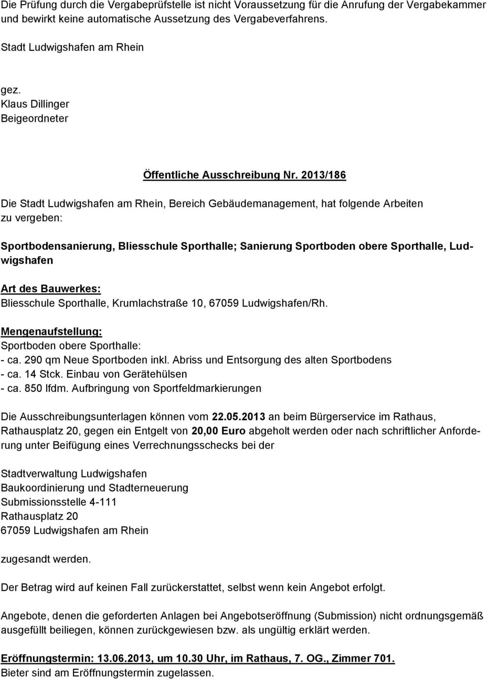 2013/186 Die Stadt Ludwigshafen am Rhein, Bereich Gebäudemanagement, hat folgende Arbeiten zu vergeben: Sportbodensanierung, Bliesschule Sporthalle; Sanierung Sportboden obere Sporthalle,