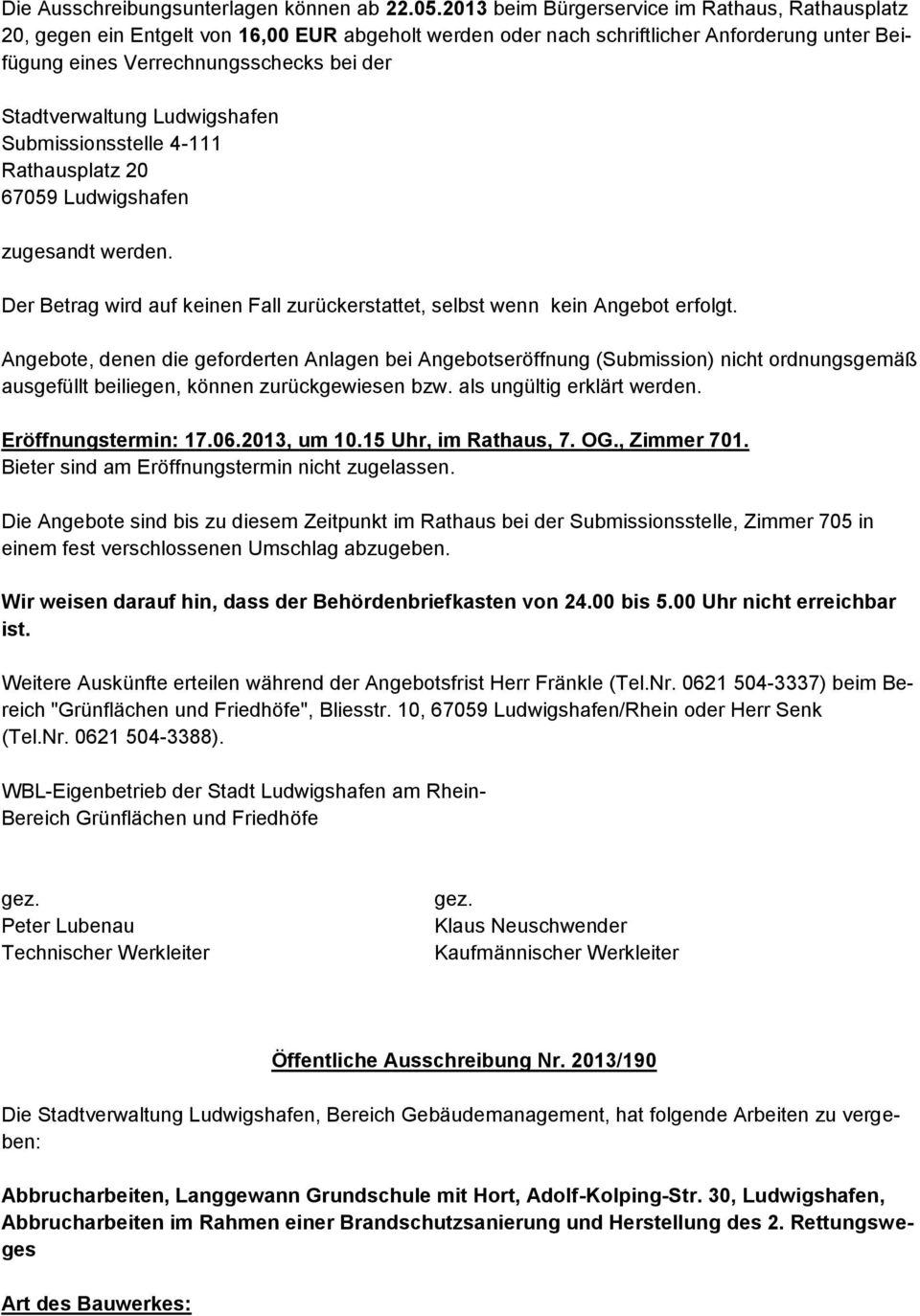 Stadtverwaltung Ludwigshafen Submissionsstelle 4-111 Rathausplatz 20 67059 Ludwigshafen zugesandt werden. Der Betrag wird auf keinen Fall zurückerstattet, selbst wenn kein Angebot erfolgt.