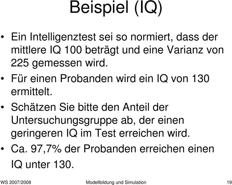 Schätzen Sie bitte den Anteil der Untersuchungsgruppe ab, der einen geringeren IQ im Test